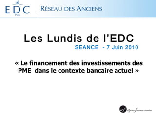 SEANCE I  « Le financement des investissements des PME  dans le contexte bancaire actuel » E. LEPRINCE  (GF 1987) 