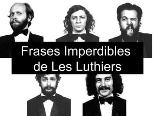 Frases Imperdibles  de Les Luthiers 