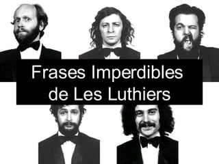 Frases Imperdibles  de Les Luthiers 