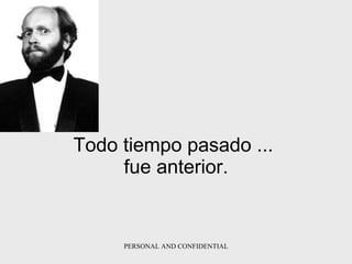 Todo tiempo pasado   ...  fue anterior . 