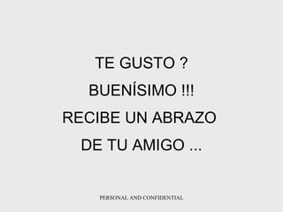 TE GUSTO ? BUENÍSIMO !!! RECIBE UN ABRAZO  DE TU AMIGO ... 