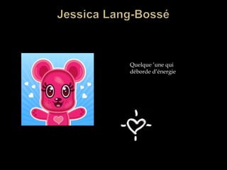 Jessica Lang-BosséQuelque ’une qui déborde d’énergie