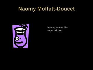 Naomy Moffatt-DoucetNaomy est une fille super exicitée