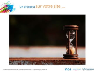 Un prospect sur votre site …
Les Nouvelles Machines de Guerre Commerciales – 6 février 2015 – Paris 8e
 
