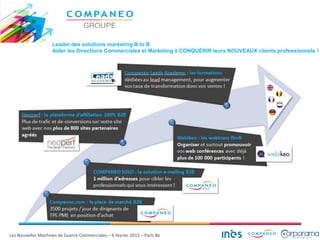 Leader des solutions marketing B to B
Aider les Directions Commerciales et Marketing à CONQUÉRIR leurs NOUVEAUX clients professionnels !
Les Nouvelles Machines de Guerre Commerciales – 6 février 2015 – Paris 8e
 