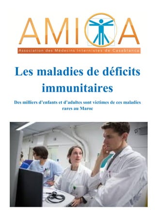 Les maladies de déficits
immunitaires
Des milliers d’enfants et d’adultes sont victimes de ces maladies
rares au Maroc
 