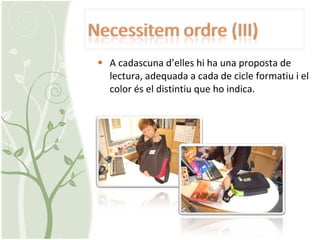 A cadascuna d’elles hi ha una proposta de lectura, adequada a cada de cicle formatiu i el color és el distintiu que ho indica. 