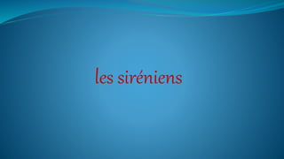 les siréniens
 