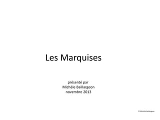 Les Marquises
présenté par
Michèle Baillargeon
novembre 2013

© Michèle Baillargeon

 