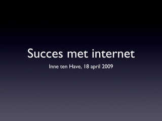 Succes met internet ,[object Object]