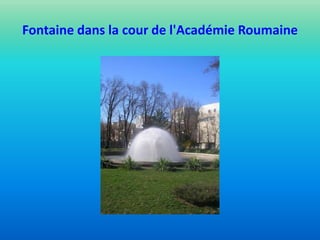 Fontaine dans la cour de l'Académie Roumaine
 