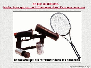 En plus du diplôme,
les étudiants qui auront brillamment réussi l’examen recevront :




                                                 Cliquez pour changer de page
 