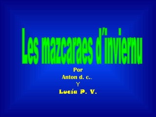Por
Anton d. c..
Y
Lucía P. V.

 