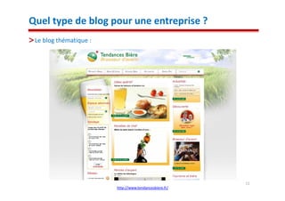 Quel type de blog pour une entreprise ?
 Le blog thématique :




                                                        11
                        http://www.tendancesbiere.fr/
 