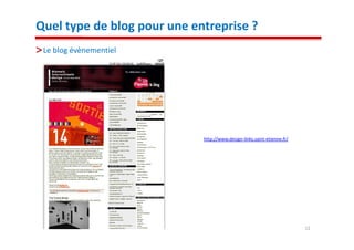 Quel type de blog pour une entreprise ?
 Le blog évènementiel




                             http://www.design-links.saint-etienne.fr/




                                                                         12
 