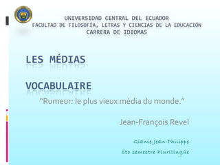 “ Rumeur: le plus vieux média du monde.” Jean-François Revel Gianie Jean-Philippe 5to semestre Plurilingüe 