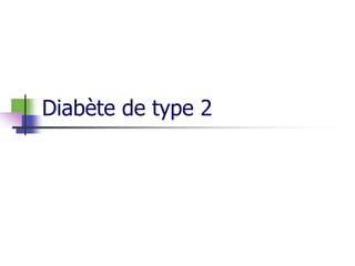Diabète de type 2
 