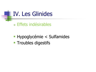 IV. Les Glinides
 Effets indésirables
 Hypoglycémie < Sulfamides
 Troubles digestifs
 