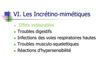 VI. Les Incrétino‐mimétiques
 Effets indésirables
 Troubles digestifs
 Infections des voies respiratoires hautes
 Troubles musculo‐squelettiques
 Réactions d’hypersensibilité
 