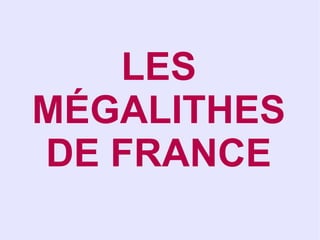 LES
MÉGALITHES
DE FRANCE
 