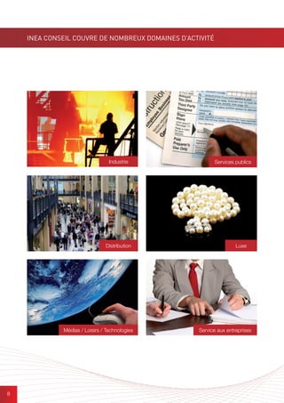 88
INEA CONSEIL COUVRE DE NOMBREUX DOMAINES D’ACTIVITÉ
Industrie
Médias / Loisirs / Technologies
Services publics
Service aux entreprises
Distribution Luxe
 