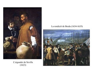 L’aiguader de Sevilla
(1623)
La rendició de Breda (1634-1635)
 