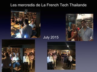 Les mercredis de La French Tech Thailande
July 2015
 