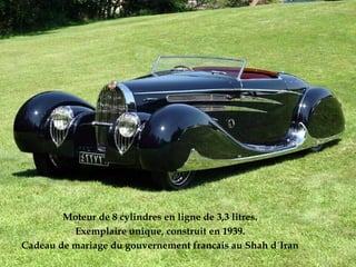 Moteur de 8 cylindres en ligne de 3,3 litres.
Exemplaire unique, construit en 1939.
Cadeau de mariage du gouvernement francais au Shah d´Iran
 