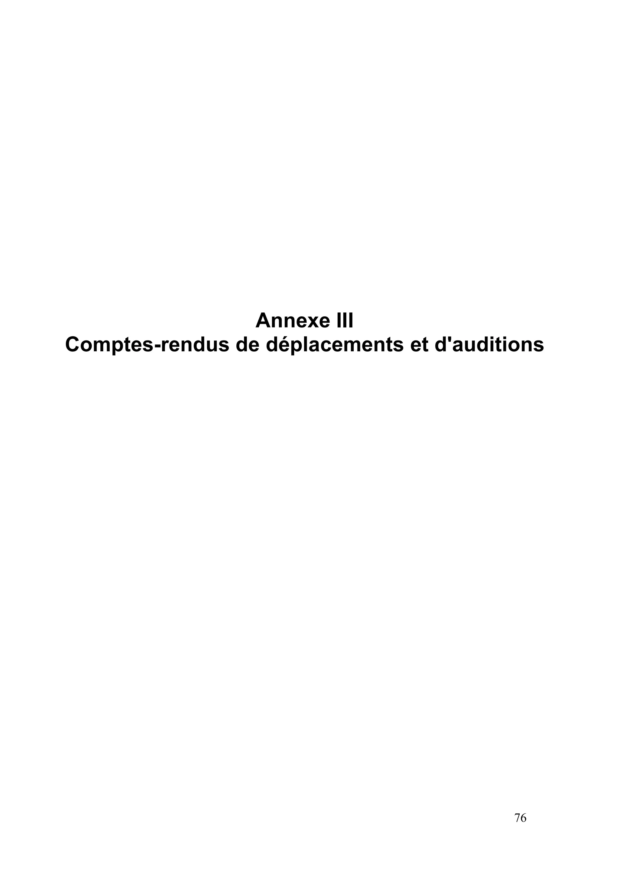 76
Annexe III
Comptes-rendus de déplacements et d'auditions
 