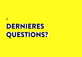 #
	
  
	
  
	
  
	
  
DERNIERES
QUESTIONS?
 