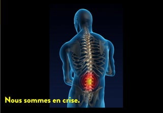 Nous sommes en crise.
 
