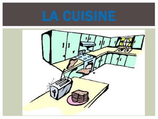 LA CUISINE
 