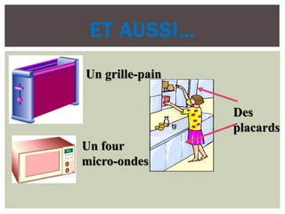 ET AUSSI…
Un grille-pain
Un four
micro-ondes
Des
placards
 