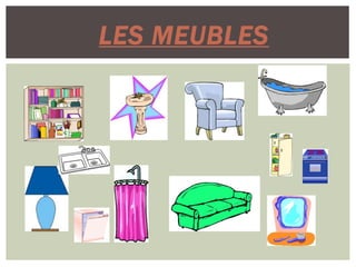 LES MEUBLES
 
