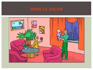 DANS LE SALON
 