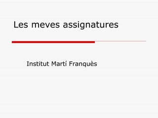 Les meves assignatures



  Institut Martí Franquès
 