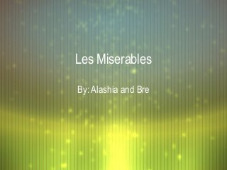 Les Miserables

By: Alashia and Bre
 