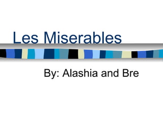 Les Miserables

   By: Alashia and Bre
 