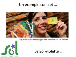 Un exemple concret …,[object Object],Cliquez pour voir le reportage sur de France 3sur le Sol-Violette,[object Object],Le Sol-violette …,[object Object]