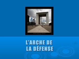 L’ARCHE DE
L A D ÉFENSE
 