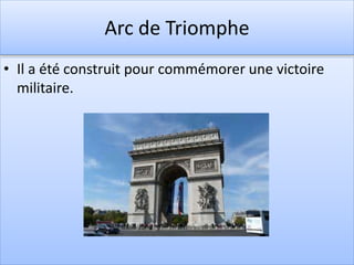 Arc de Triomphe
• Il a été construit pour commémorer une victoire
militaire.
 