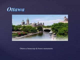 {
    Ottawa a beaucoup de beaux monuments.
 