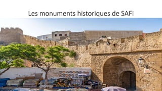 Les monuments historiques de SAFI
 