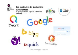 Les moteurs de recherche
alternatifs
(et quelques autres logiciels libres bien
pratiques)
L'heure du numérique 10 février 2018
FG
?
?
?
L'heure du numérique 10 février 2018
FG
 