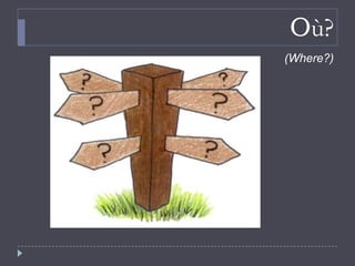 Où?
(Where?)