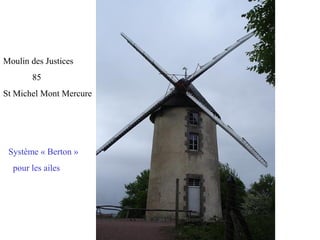 Moulin des Justices
85
St Michel Mont Mercure
Système « Berton »
pour les ailes
 
