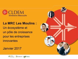 La MRC Les Moulins :
Un écosystème et
un pôle de croissance
pour les entreprises
innovantes
Janvier 2017
 