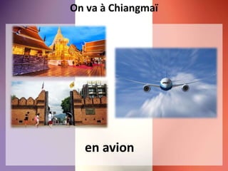 On va à Chiangmaï
en avion
 