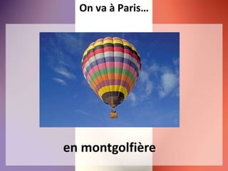 On va à Paris…
en montgolfière
 
