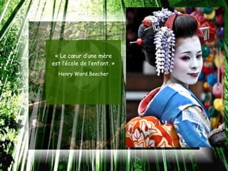 « Le cœur d’une mère
est l’école de l’enfant. »
  Henry Ward Beecher
 
